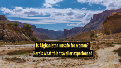 is-afghanistan-unsafe-for-women-heres-what-this-traveller-experienced.jpg